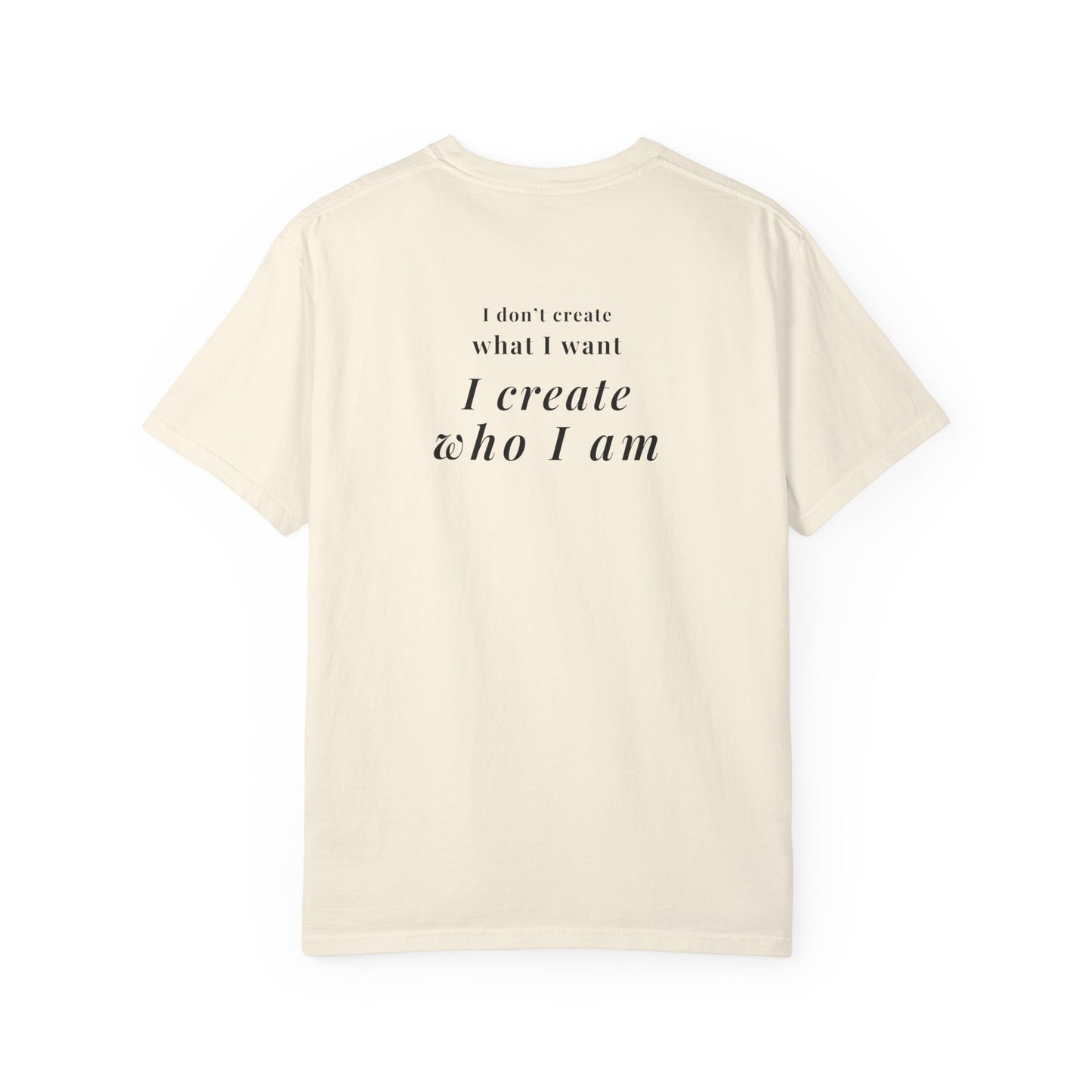 I create who I am tee