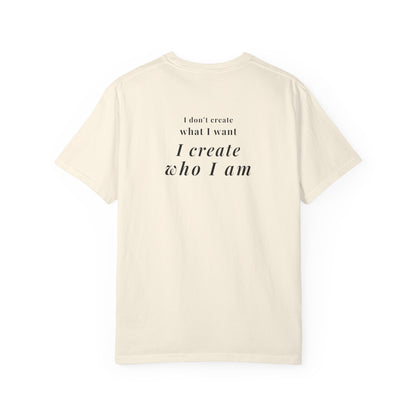 I create who I am tee