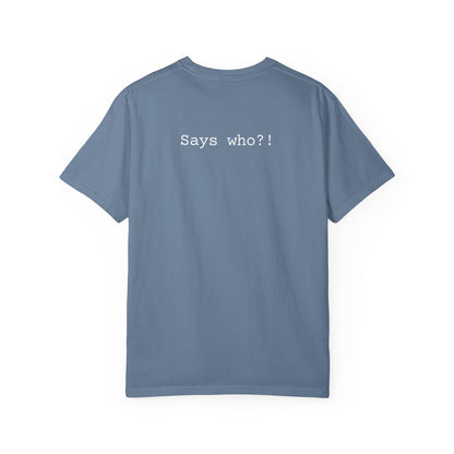 says who?! tee 2