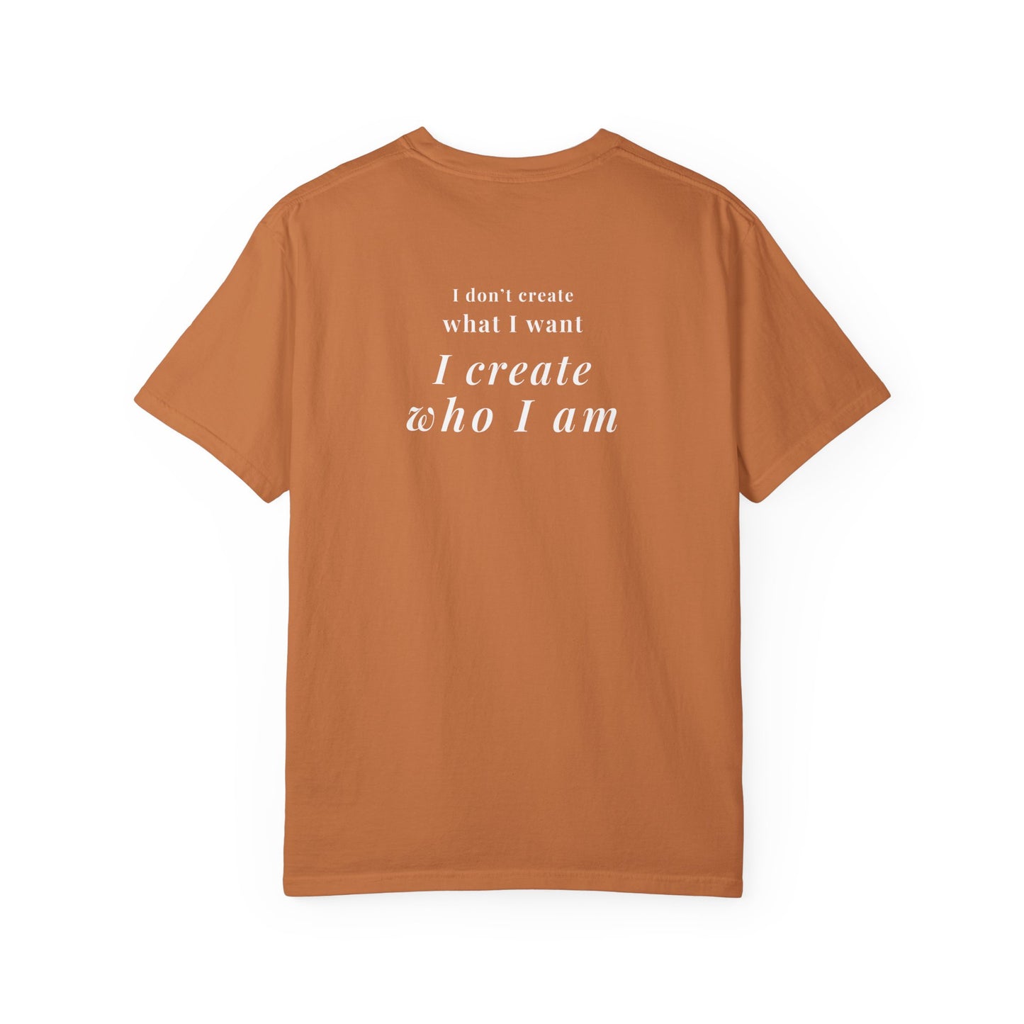 I create who I am tee