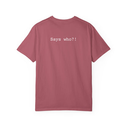 says who?! tee 2