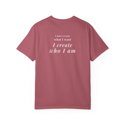 I create who I am tee