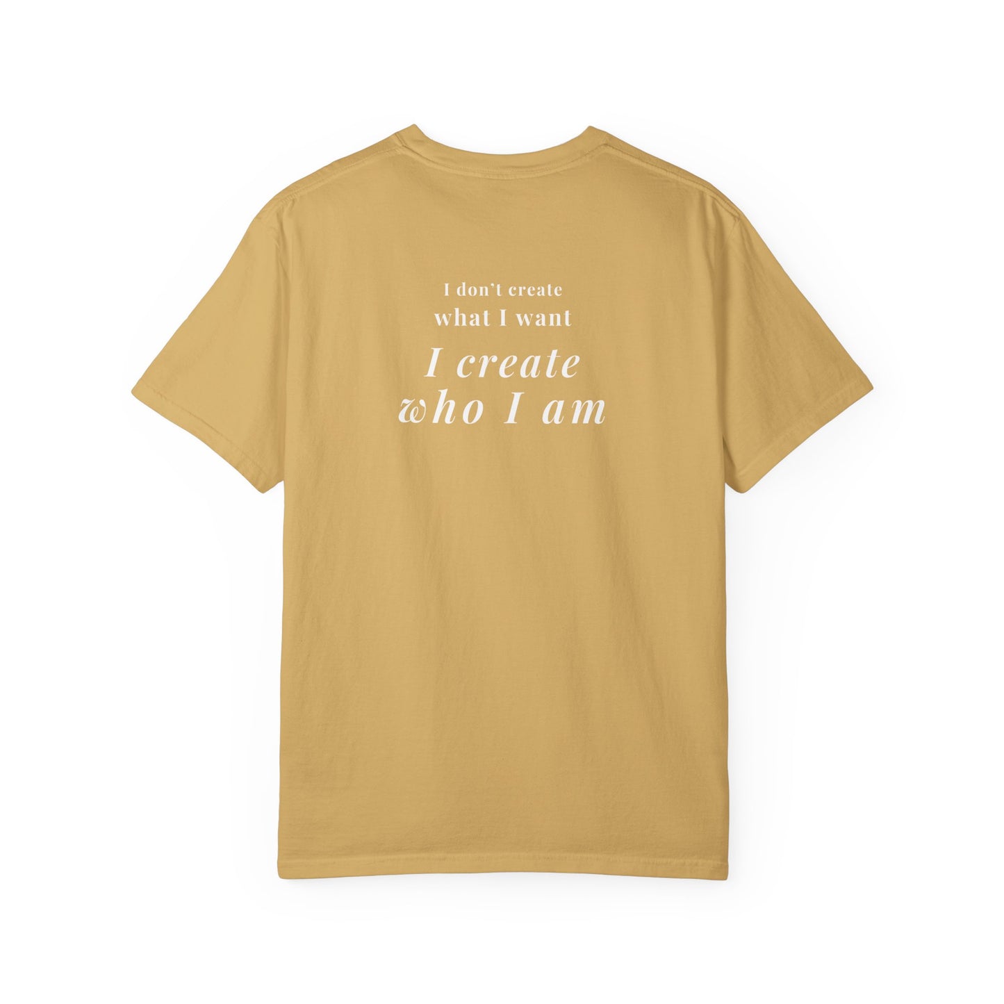 I create who I am tee