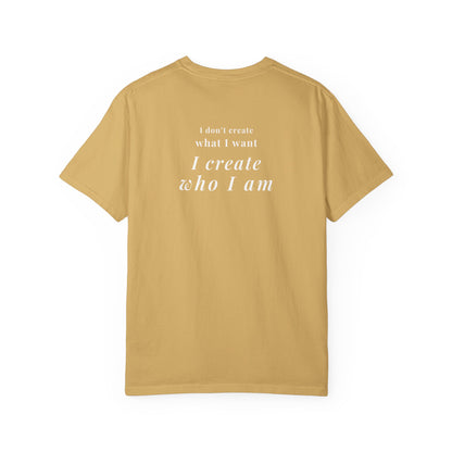 I create who I am tee